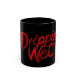 Drippin' Wet Black Coffee Mug – Bold Red Script 11oz/15oz