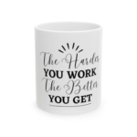 Motivational Ceramic Mug — “The Harder You Work The Better You Get” Inspirational Coffee Cup (11oz, 15oz)